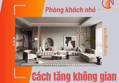 Cách Tăng Không Gian Cho Phòng Khách Nhỏ Hữu Hiệu Đơn Giản