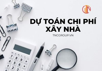 Mẫu Bảng Dự Toán Chi Phí Xây Nhà Ở Mới Nhất