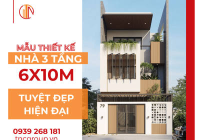 Mẫu Thiết Kế Nhà 6x10m 3 Tầng Đẹp Và Hiện Đại Nhất