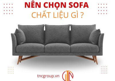 Nên Chọn Sofa Chất Liệu Gì Bền - Đẹp - Tốt Nhất