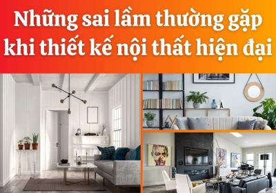 10 Những Sai Lầm Thường Gặp Khi Thiết Kế Nội Thất Hiện Đại Và Cách Khắc Phục