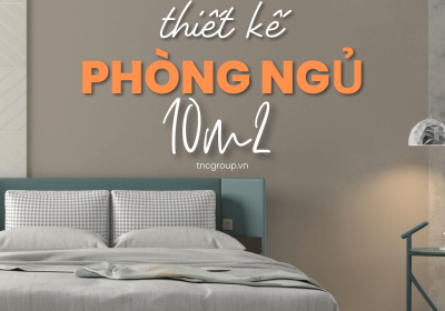 17 Mẫu Thiết Kế Phòng Ngủ 10m2 Nhỏ - Đẹp -Tối Ưu