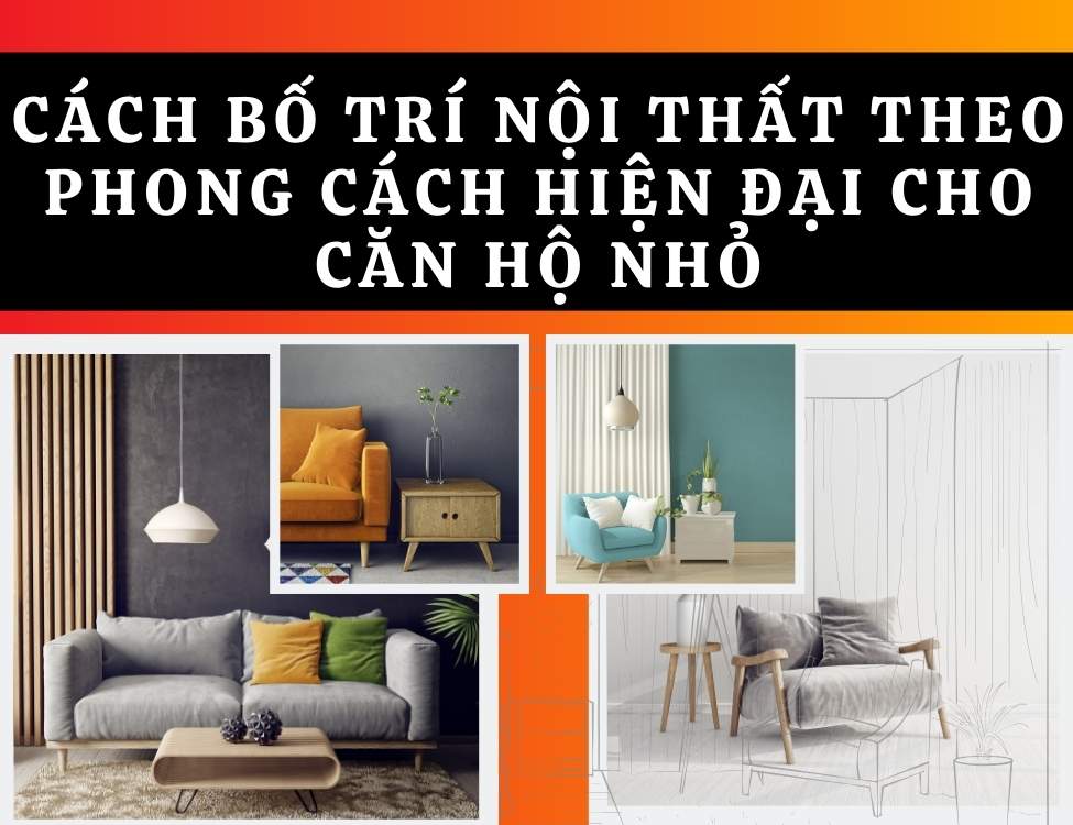 10 Cách Bố Trí Nội Thất Theo Phong Cách Hiện Đại Cho Căn Hộ Nhỏ