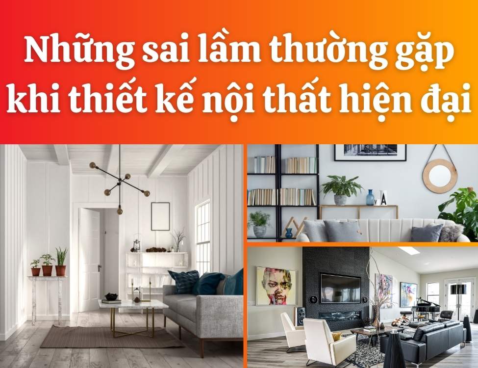 10 Những Sai Lầm Thường Gặp Khi Thiết Kế Nội Thất Hiện Đại Và Cách Khắc Phục