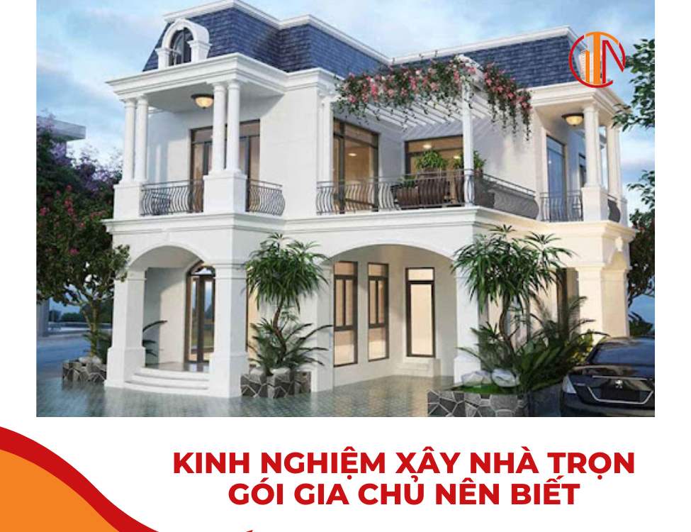 Kinh nghiệm xây nhà trọn gói gia chủ nên biết