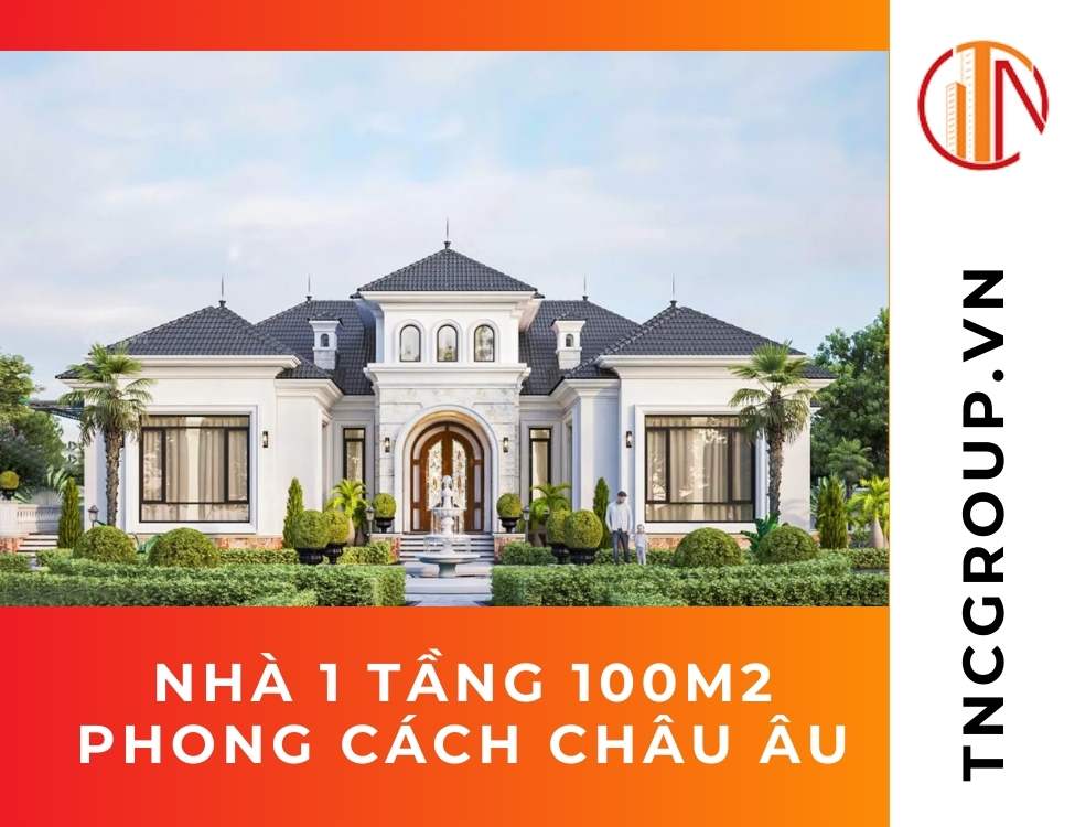 Nhà 1 tầng 100m2 phong cách Châu Âu