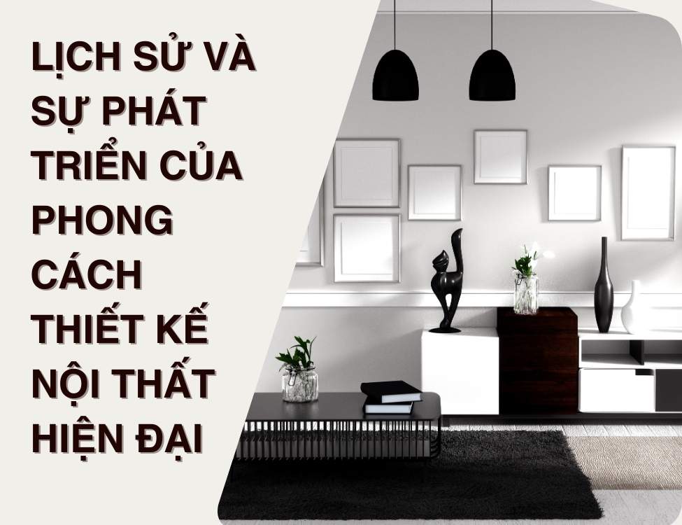 Lịch sử và sự phát triển của phong cách thiết kế nội thất hiện đại