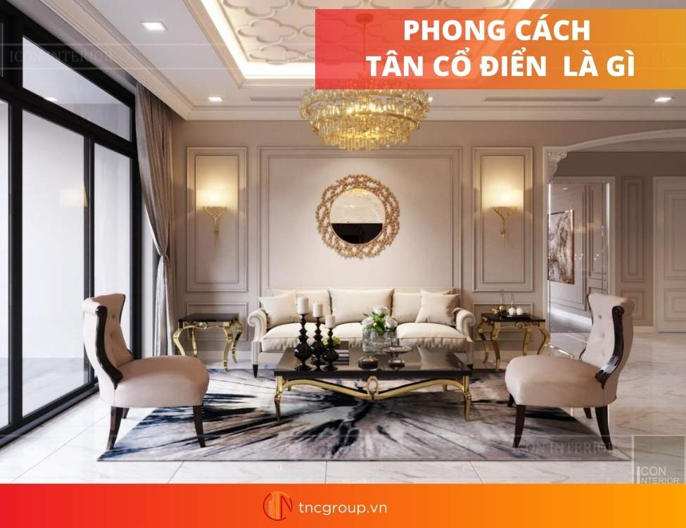 PHONG CÁCH TÂN CỔ ĐIỂN (NEO CLASSIC)