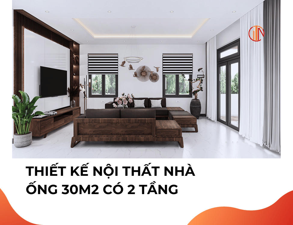 Thiết kế nội thất nhà ống 30m2 có 2 tầng.