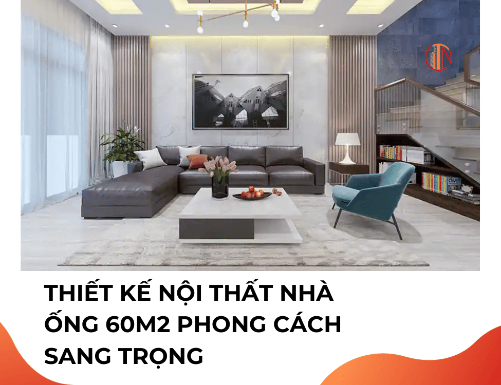 thiết kế nội thất cho nhà ống 60m2