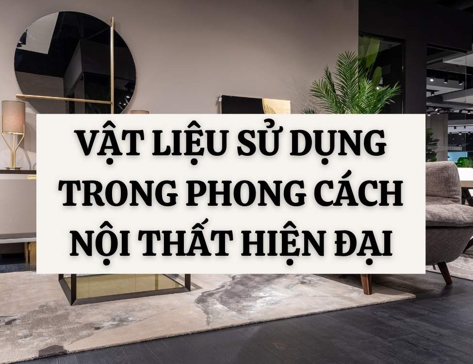 Vật liệu sử dụng trong phong cách nội thất hiện đại